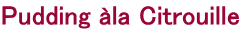 Pudding ala Citrouille